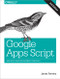 Google Apps Script (Web Application Development Essentials) by James Ferreira, 9781491946183