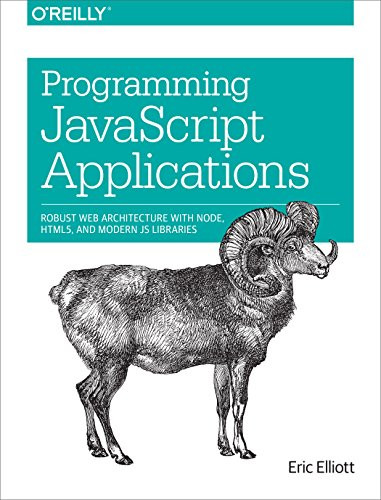 Programming JavaScript Applications (Robust Web Architecture with Node, HTML5, and Modern JS Libraries) by Eric Elliott, 9781491950296