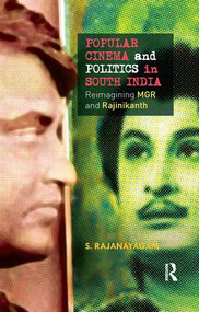 Popular Cinema and Politics in South India (The Films of MGR and Rajinikanth) by S. Rajanayagam, 9780815373179