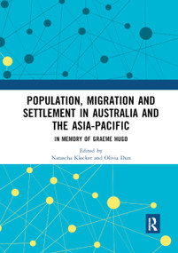 Population, Migration and Settlement in Australia and the Asia-Pacific (In Memory of Graeme Hugo) by Natascha Klocker, Olivia Dun, 9780367891947