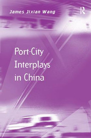 Port-City Interplays in China by James Jixian Wang, 9781138546653