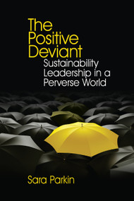 The Positive Deviant (Sustainability Leadership in a Perverse World) by Sara Parkin, 9781138384118