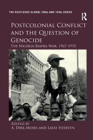 Postcolonial Conflict and the Question of Genocide (The Nigeria-Biafra War, 1967-1970) by A. Dirk Moses, Lasse Heerten, 9780367348595