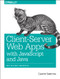 Client-Server Web Apps with JavaScript and Java (Rich, Scalable, and RESTful) by Casimir Saternos, 9781449369330