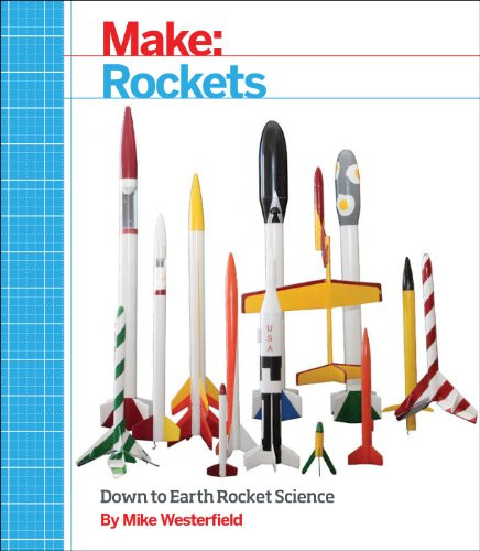 Make: Rockets (Down-to-Earth Rocket Science) by Mike Westerfield, 9781457182921