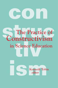 The Practice of Constructivism in Science Education by Kenneth G. Tobin, 9781138989696