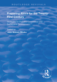 Preparing Africa for the Twenty-First Century (Strategies for Peaceful Coexistence and Sustainable Development) by John Mukum Mbaku, 9781138384422