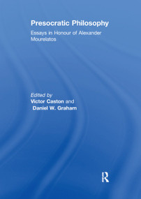 Presocratic Philosophy (Essays in Honour of Alexander Mourelatos) by Daniel W. Graham, Victor Caston, 9780367888329