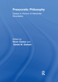 Presocratic Philosophy (Essays in Honour of Alexander Mourelatos) by Daniel W. Graham, Victor Caston, 9780367888329