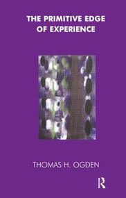 The Primitive Edge of Experience by Thomas Ogden, 9781855750418