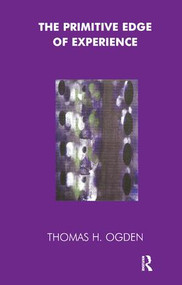 The Primitive Edge of Experience by Thomas Ogden, 9781855750418