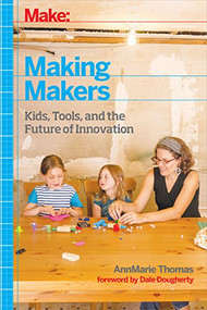 Making Makers (Kids, Tools, and the Future of Innovation) by AnnMarie Thomas, 9781457183744