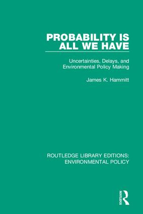 Probability is All We Have (Uncertainties, Delays, and Environmental Policy Making) by James K. Hammitt, 9780367190293