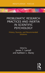 Problematic Research Practices and Inertia in Scientific Psychology (History, Sources, and Recommended Solutions) by James Lamiell, Kathleen Slaney, 9780367644864