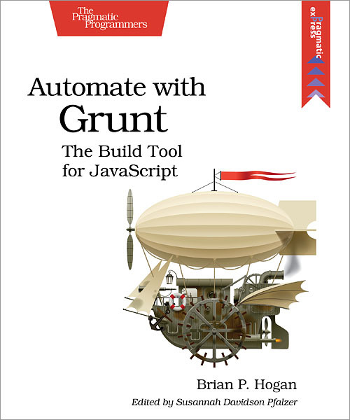 Automate with Grunt (The Build Tool for JavaScript) by Brian Hogan, 9781941222119