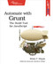 Automate with Grunt (The Build Tool for JavaScript) by Brian P. Hogan, 9781941222119