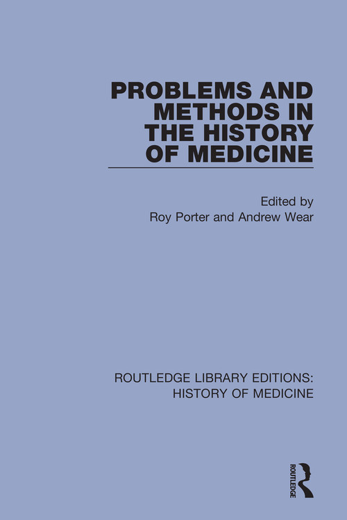 Problems and Methods in the History of Medicine by Roy Porter, Andrew Wear, 9780367002114