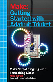 Getting Started with Adafruit Trinket (15 Projects with the Low-Cost AVR ATtiny85 Board) by Anne Barela, 9781457185946