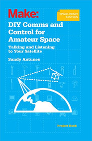 DIY Comms and Control for Amateur Space (Talking and Listening to Your Satellite) by Sandy Antunes, 9781449310660