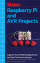 Raspberry Pi and AVR Projects (Augmenting the Pi's ARM with the Atmel ATmega, ICs, and Sensors) by Cefn Hoile, Troy Mott, Clare Bowman, Sjoerd Dirk Meijer, Brian Corteil, Lauren Orsini, 9781457186240