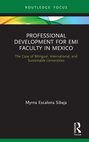 Professional Development for EMI Faculty in Mexico (The Case of Bilingual, International, and Sustainable Universities) by Myrna Escalona Sibaja, 9780367350369