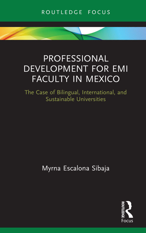 Professional Development for EMI Faculty in Mexico (The Case of Bilingual, International, and Sustainable Universities) by Myrna Escalona Sibaja, 9780367350369