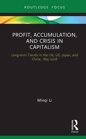 Profit, Accumulation, and Crisis in Capitalism (Long-term Trends in the UK, US, Japan, and China, 1855-2018) by Minqi Li, 9780367179786