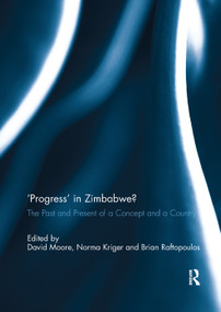 'Progress' in Zimbabwe? (The Past and Present of a Concept and a Country) by David Moore, Norma Kriger, Brian Raftopoulos, 9781138382978