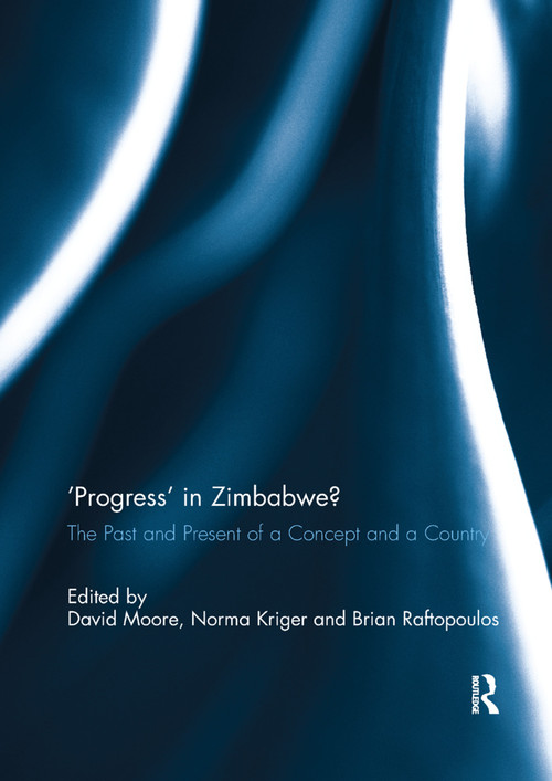 'Progress' in Zimbabwe? (The Past and Present of a Concept and a Country) by David Moore, Norma Kriger, Brian Raftopoulos, 9781138382978