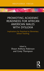 Promoting Academic Readiness for African American Males with Dyslexia (Implications for Preschool to Elementary School Teaching) by Shawn Anthony Robinson, Corey Thompson, 9780367415372