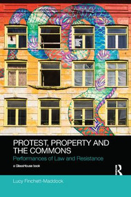 Protest, Property and the Commons (Performances of Law and Resistance) by Lucy Finchett-Maddock, 9781138570450