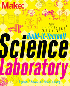 The Annotated Build-It-Yourself Science Laboratory (Build Over 200 Pieces of Science Equipment!) by Windell Oskay, 9781457186899