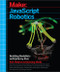 JavaScript Robotics (Building NodeBots with Johnny-Five, Raspberry Pi, Arduino, and BeagleBone) by Backstop Media, Rick Waldron, 9781457186950