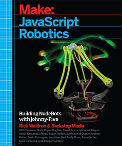 JavaScript Robotics (Building NodeBots with Johnny-Five, Raspberry Pi, Arduino, and BeagleBone) by Backstop Media, Rick Waldron, 9781457186950