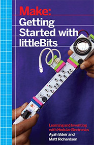 Getting Started with littleBits (Prototyping and Inventing with Modular Electronics) by Ayah Bdeir, Matt Richardson, 9781457186707