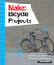 Make: Bicycle Projects (Upgrade, Accessorize, and Customize with Electronics, Mechanics, and Metalwork) by John Baichtal, 9781457186431