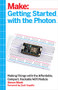 Getting Started with the Photon (Making Things with the Affordable, Compact, Hackable WiFi Module) by Simon Monk, 9781457187018