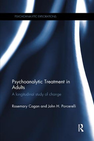 Psychoanalytic Treatment in Adults (A longitudinal study of change) by Rosemary Cogan, John H. Porcerelli, 9780815359869