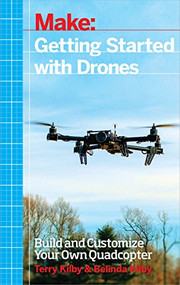 Getting Started with Drones (Build and Customize Your Own Quadcopter) by Terry Kilby, Belinda Kilby, 9781457183300
