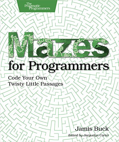 Mazes for Programmers (Code Your Own Twisty Little Passages) by Jamis Buck, 9781680500554