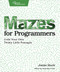 Mazes for Programmers (Code Your Own Twisty Little Passages) by Jamis Buck, 9781680500554