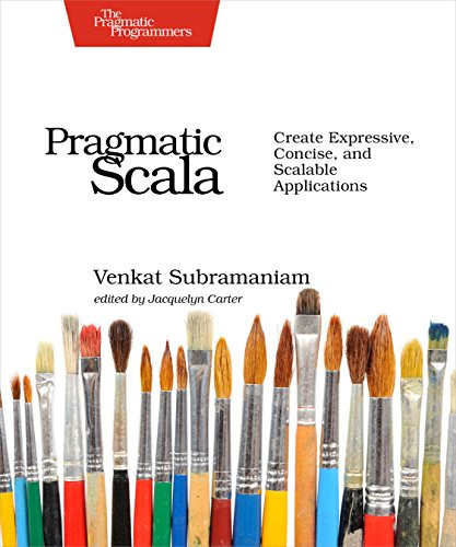 Pragmatic Scala (Create Expressive, Concise, and Scalable Applications) by Venkat Subramaniam, 9781680500547