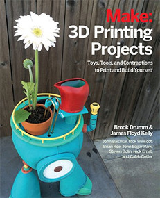 3D Printing Projects (Toys, Bots, Tools, and Vehicles To Print Yourself) by Brook Drumm, James Floyd Kelly, Rick Winscot, John Edgar Park, John Baichtal, Brian Roe, Nick Ernst, Steven Bolin, Caleb Cotter, 9781457187247