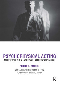 Psychophysical Acting (An Intercultural Approach after Stanislavski) by Phillip B. Zarrilli, 9780415334587
