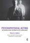 Psychophysical Acting (An Intercultural Approach after Stanislavski) by Phillip B. Zarrilli, 9780415334587