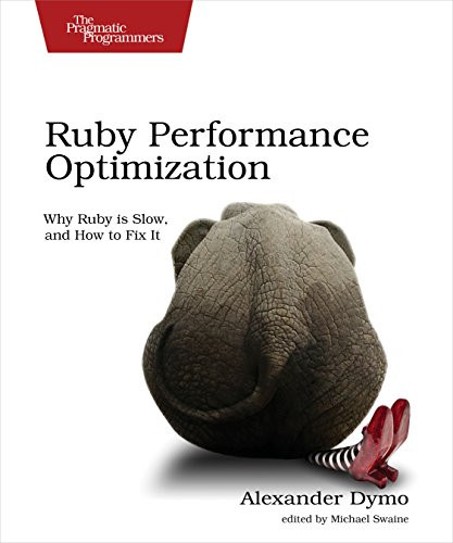 Ruby Performance Optimization (Why Ruby is Slow, and How to Fix It) by Alexander Dymo, 9781680500691