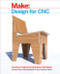 Design for CNC (Furniture Projects and Fabrication Technique) by Gary Rohrbacher, Anne Filson, Anna France, 9781457187421