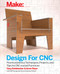 Design for CNC (Furniture Projects and Fabrication Technique) by Gary Rohrbacher, Anne Filson, Anna Kaziunas France, 9781457187421