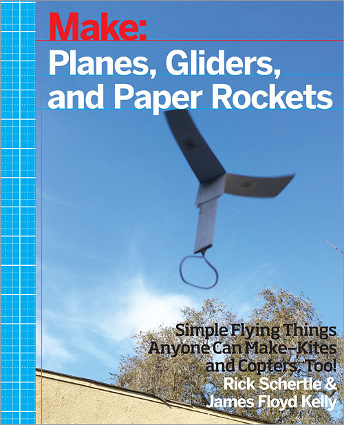 Planes, Gliders and Paper Rockets (Simple Flying Things Anyone Can Make--Kites and Copters, Too!) by Rick Schertle, James Kelly, 9781457187698
