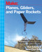 Planes, Gliders and Paper Rockets (Simple Flying Things Anyone Can Make--Kites and Copters, Too!) by Rick Schertle, James Floyd Kelly, 9781457187698